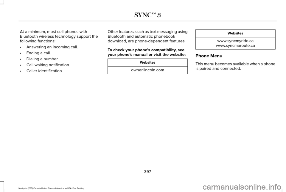 LINCOLN NAVIGATOR 2017 Owners Manual At a minimum, most cell phones with
Bluetooth wireless technology support the
following functions:
•
Answering an incoming call.
• Ending a call.
• Dialing a number.
• Call waiting notificatio LINCOLN NAVIGATOR 2017 Owners Manual At a minimum, most cell phones with
Bluetooth wireless technology support the
following functions:
•
Answering an incoming call.
• Ending a call.
• Dialing a number.
• Call waiting notificatio