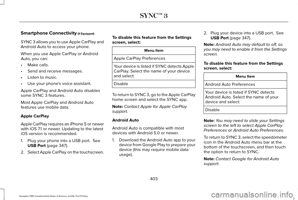 LINCOLN NAVIGATOR 2017  Owners Manual Smartphone Connectivity (If Equipped)
SYNC 3 allows you to use Apple CarPlay and
Android Auto to access your phone.
When you use Apple CarPlay or Android
Auto, you can:
• Make calls.
• Send and re