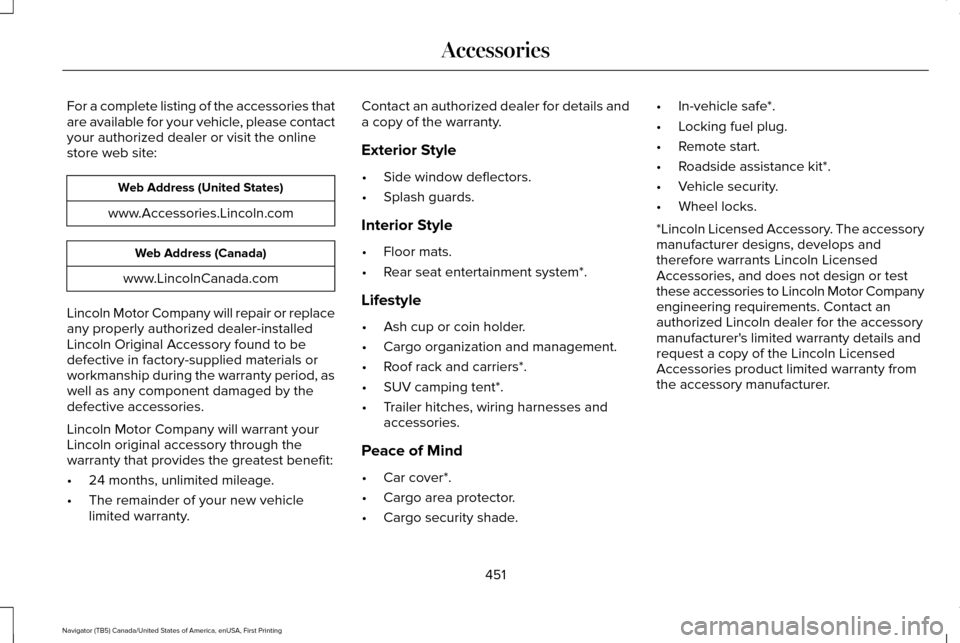 LINCOLN NAVIGATOR 2017 Owners Manual For a complete listing of the accessories that
are available for your vehicle, please contact
your authorized dealer or visit the online
store web site:
Web Address (United States)
www.Accessories.Lin LINCOLN NAVIGATOR 2017 Owners Manual For a complete listing of the accessories that
are available for your vehicle, please contact
your authorized dealer or visit the online
store web site:
Web Address (United States)
www.Accessories.Lin