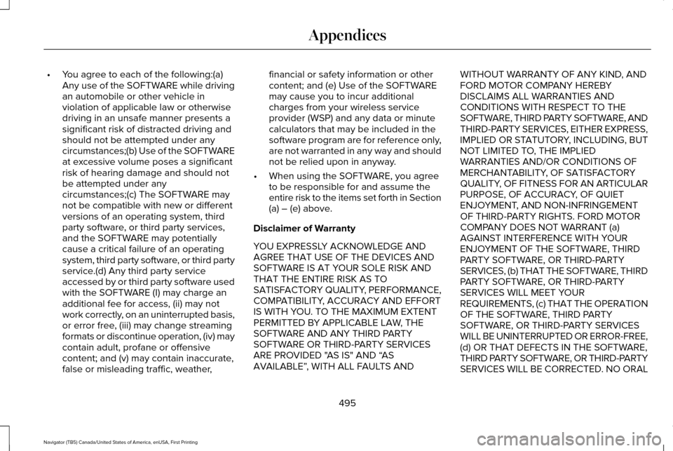 LINCOLN NAVIGATOR 2017 Owners Manual •
You agree to each of the following:(a)
Any use of the SOFTWARE while driving
an automobile or other vehicle in
violation of applicable law or otherwise
driving in an unsafe manner presents a
signi LINCOLN NAVIGATOR 2017 Owners Manual •
You agree to each of the following:(a)
Any use of the SOFTWARE while driving
an automobile or other vehicle in
violation of applicable law or otherwise
driving in an unsafe manner presents a
signi