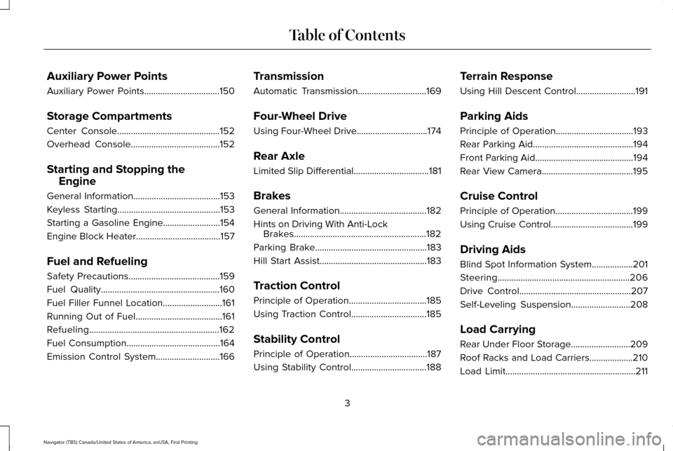 LINCOLN NAVIGATOR 2017 Owners Manual Auxiliary Power Points
Auxiliary Power Points.................................150
Storage Compartments
Center Console.............................................152
Overhead Console
................. LINCOLN NAVIGATOR 2017 Owners Manual Auxiliary Power Points
Auxiliary Power Points.................................150
Storage Compartments
Center Console.............................................152
Overhead Console
.................
