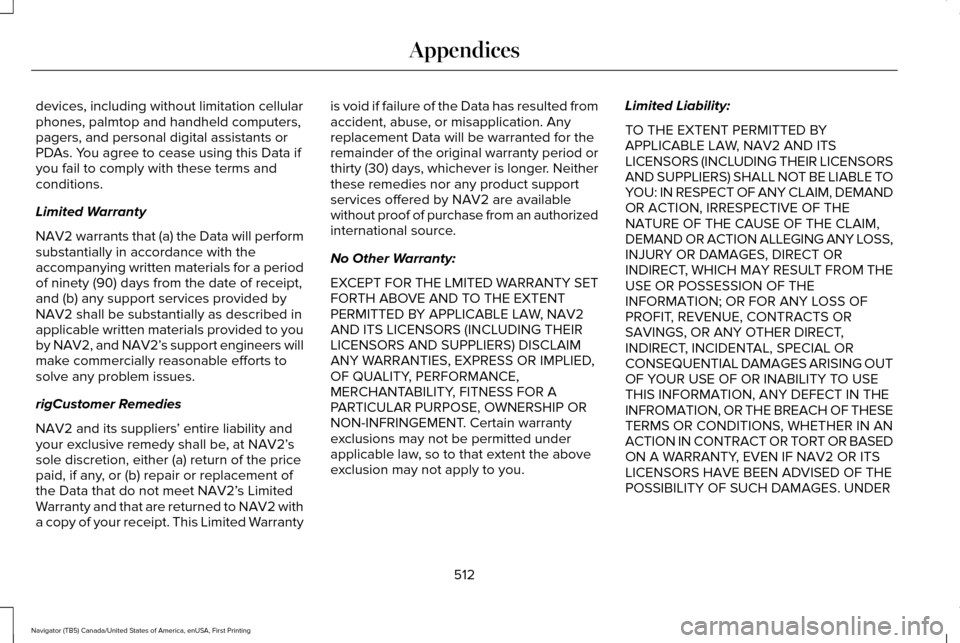 LINCOLN NAVIGATOR 2017  Owners Manual devices, including without limitation cellular
phones, palmtop and handheld computers,
pagers, and personal digital assistants or
PDAs. You agree to cease using this Data if
you fail to comply with th