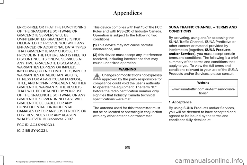 LINCOLN NAVIGATOR 2017 Owners Manual ERROR-FREE OR THAT THE FUNCTIONING
OF THE GRACENOTE SOFTWARE OR
GRACENOTE SERVERS WILL BE
UNINTERRUPTED. GRACENOTE IS NOT
OBLIGATED TO PROVIDE YOU WITH ANY
ENHANCED OR ADDITIONAL DATA TYPES
THAT GRACE LINCOLN NAVIGATOR 2017 Owners Manual ERROR-FREE OR THAT THE FUNCTIONING
OF THE GRACENOTE SOFTWARE OR
GRACENOTE SERVERS WILL BE
UNINTERRUPTED. GRACENOTE IS NOT
OBLIGATED TO PROVIDE YOU WITH ANY
ENHANCED OR ADDITIONAL DATA TYPES
THAT GRACE