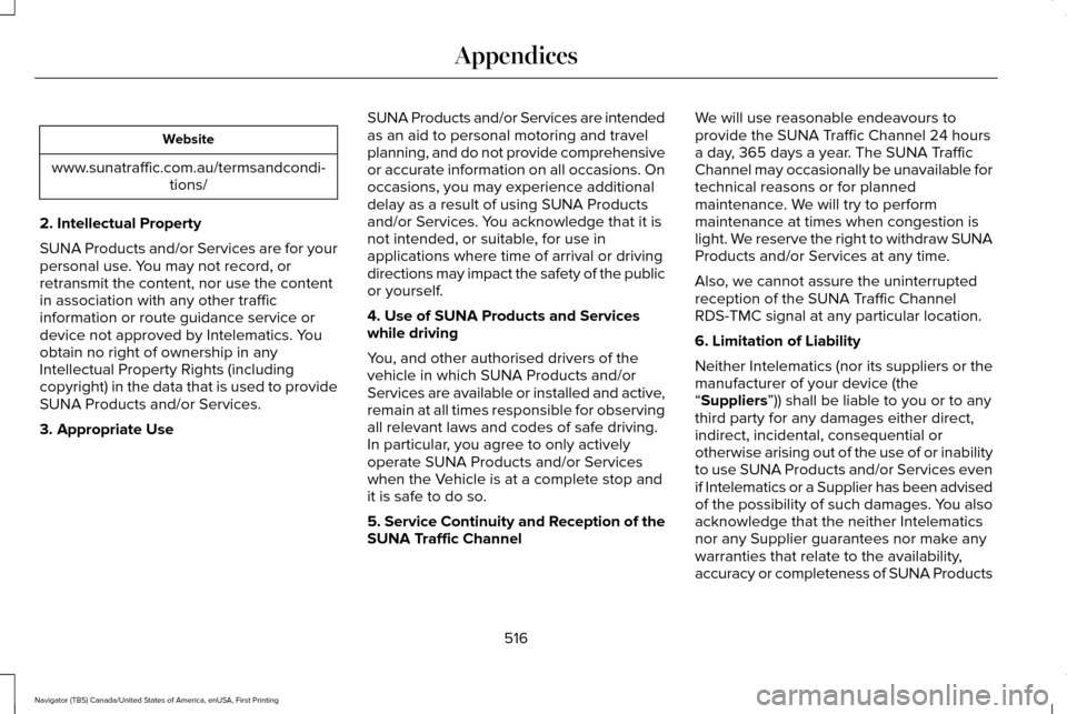 LINCOLN NAVIGATOR 2017 Owners Manual Website
www.sunatraffic.com.au/termsandcondi- tions/
2. Intellectual Property
SUNA Products and/or Services are for your
personal use. You may not record, or
retransmit the content, nor use the conten LINCOLN NAVIGATOR 2017 Owners Manual Website
www.sunatraffic.com.au/termsandcondi- tions/
2. Intellectual Property
SUNA Products and/or Services are for your
personal use. You may not record, or
retransmit the content, nor use the conten