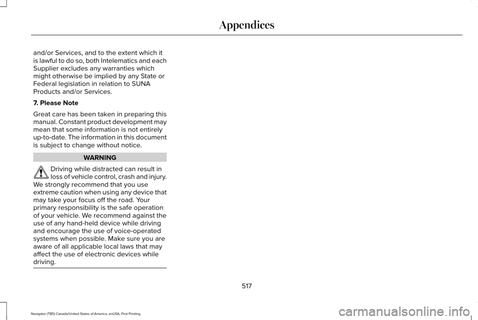 LINCOLN NAVIGATOR 2017  Owners Manual and/or Services, and to the extent which it
is lawful to do so, both Intelematics and each
Supplier excludes any warranties which
might otherwise be implied by any State or
Federal legislation in rela