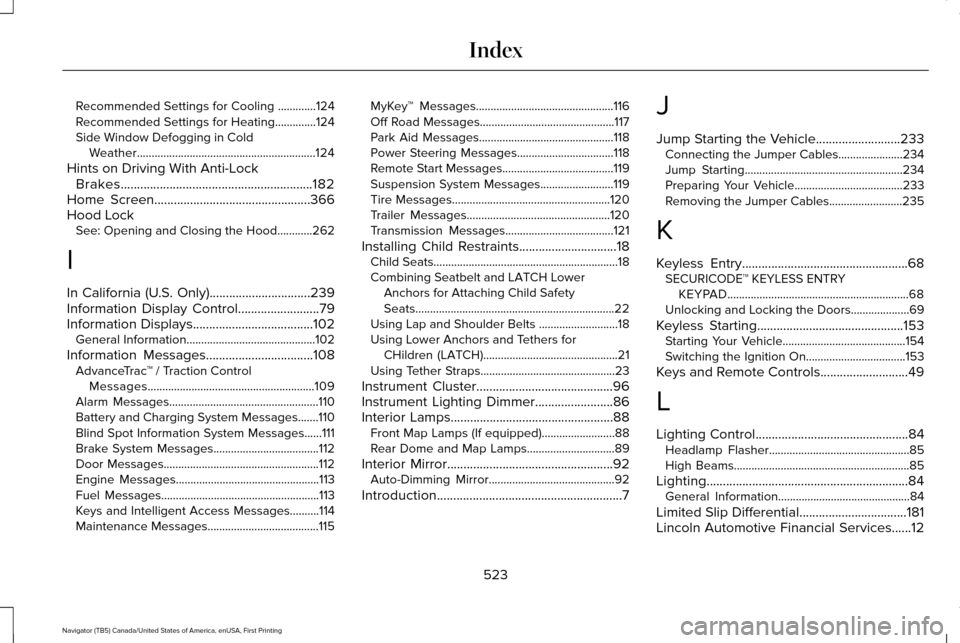 LINCOLN NAVIGATOR 2017  Owners Manual Recommended Settings for Cooling .............124
Recommended Settings for Heating..............124
Side Window Defogging in Cold Weather.............................................................12