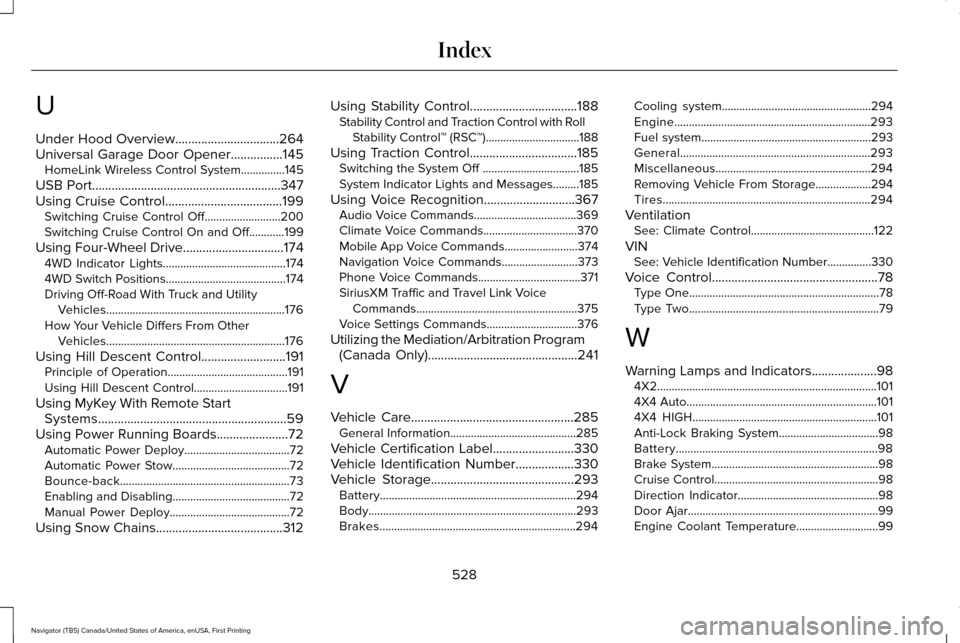 LINCOLN NAVIGATOR 2017  Owners Manual U
Under Hood Overview................................264
Universal Garage Door Opener................145
HomeLink Wireless Control System...............145
USB Port....................................