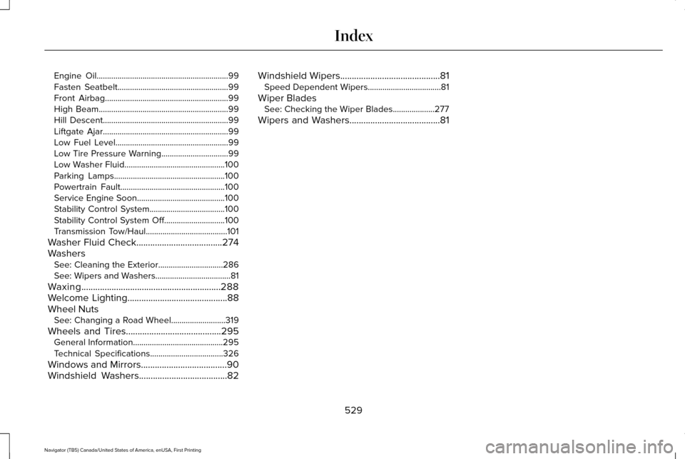 LINCOLN NAVIGATOR 2017 Owners Manual Engine Oil...............................................................99
Fasten Seatbelt.....................................................99
Front Airbag......................................... LINCOLN NAVIGATOR 2017 Owners Manual Engine Oil...............................................................99
Fasten Seatbelt.....................................................99
Front Airbag.........................................