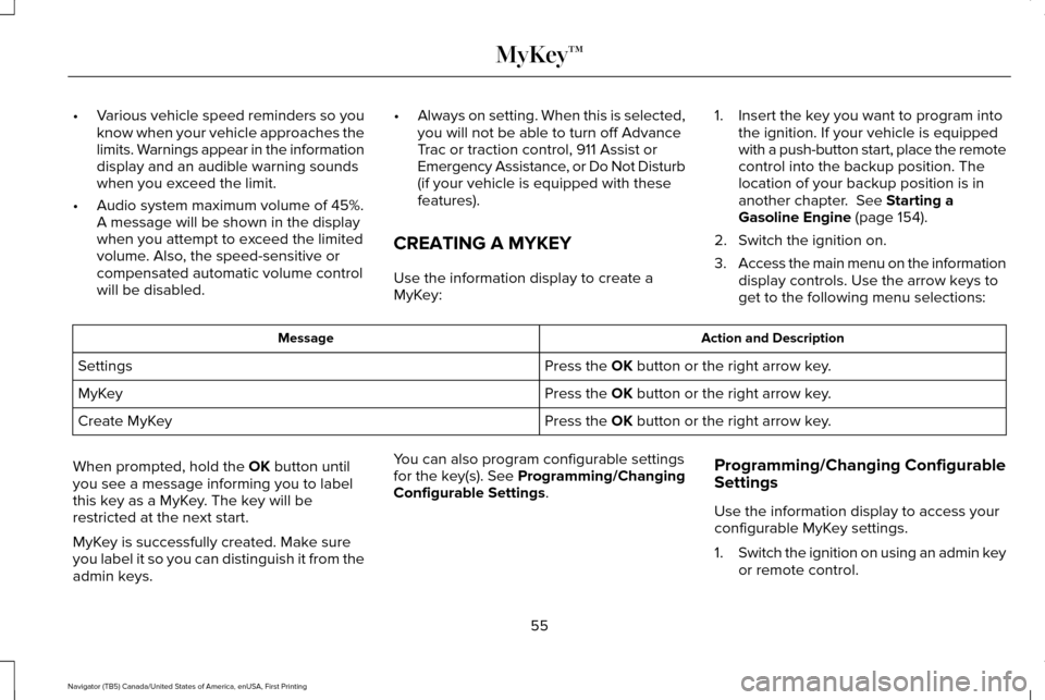 LINCOLN NAVIGATOR 2017 Workshop Manual •
Various vehicle speed reminders so you
know when your vehicle approaches the
limits. Warnings appear in the information
display and an audible warning sounds
when you exceed the limit.
• Audio s LINCOLN NAVIGATOR 2017 Workshop Manual •
Various vehicle speed reminders so you
know when your vehicle approaches the
limits. Warnings appear in the information
display and an audible warning sounds
when you exceed the limit.
• Audio s