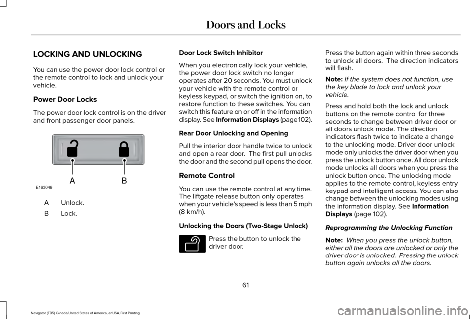 LINCOLN NAVIGATOR 2017 Repair Manual LOCKING AND UNLOCKING
You can use the power door lock control or
the remote control to lock and unlock your
vehicle.
Power Door Locks
The power door lock control is on the driver
and front passenger d LINCOLN NAVIGATOR 2017 Repair Manual LOCKING AND UNLOCKING
You can use the power door lock control or
the remote control to lock and unlock your
vehicle.
Power Door Locks
The power door lock control is on the driver
and front passenger d