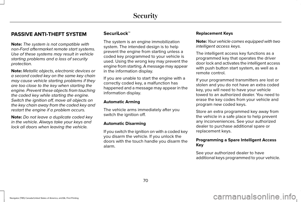 LINCOLN NAVIGATOR 2017  Owners Manual PASSIVE ANTI-THEFT SYSTEM
Note:
The system is not compatible with
non-Ford aftermarket remote start systems.
Use of these systems may result in vehicle
starting problems and a loss of security
protect