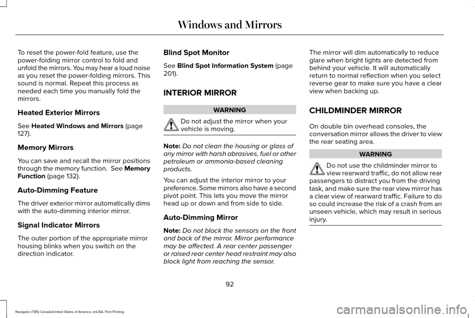 LINCOLN NAVIGATOR 2017  Owners Manual To reset the power-fold feature, use the
power-folding mirror control to fold and
unfold the mirrors. You may hear a loud noise
as you reset the power-folding mirrors. This
sound is normal. Repeat thi