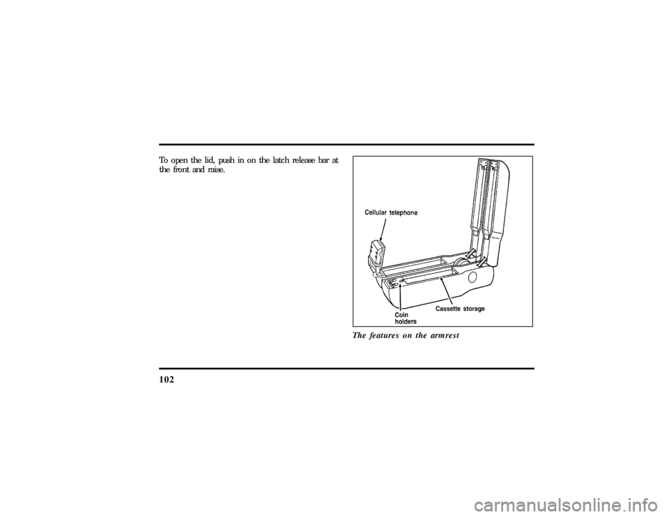 LINCOLN TOWN CAR 1997  Owners Manual 102To open the lid, push in on the latch release bar at
the front and raise.
The features on the armrest
File:05fncft.ex
Update:Mon Jun 17 13:49:49 1996 