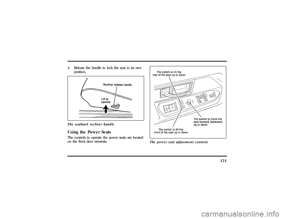 LINCOLN TOWN CAR 1997  Owners Manual 121
4. Release the handle to lock the seat in its new
position.
The seatback recliner handleUsing the Power SeatsThe controls to operate the power seats are located
on the front door armrests.
The pow