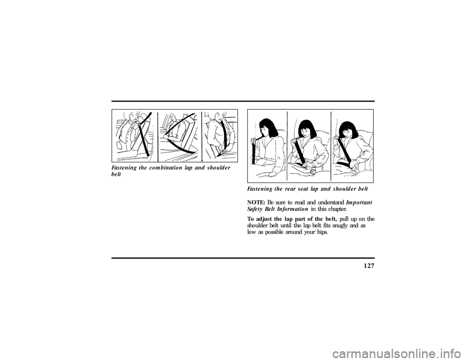LINCOLN TOWN CAR 1997  Owners Manual 127
Fastening the combination lap and shoulder
belt
Fastening the rear seat lap and shoulder beltNOTE:Be sure to read and understandImportant
Safety Belt Informationin this chapter.
To adjust the lap 