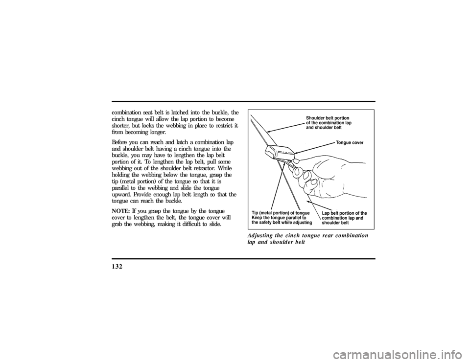 LINCOLN TOWN CAR 1997  Owners Manual 132combination seat belt is latched into the buckle, the
cinch tongue will allow the lap portion to become
shorter, but locks the webbing in place to restrict it
from becoming longer.
Before you can r