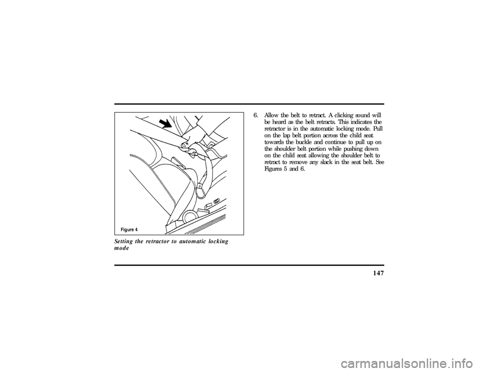 LINCOLN TOWN CAR 1997  Owners Manual 147
Setting the retractor to automatic locking
mode
6. Allow the belt to retract. A clicking sound will
be heard as the belt retracts. This indicates the
retractor is in the automatic locking mode. Pu