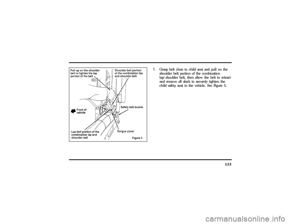 LINCOLN TOWN CAR 1997  Owners Manual 155
7. Grasp belt close to child seat and pull on the
shoulder belt portion of the combination
lap/shoulder belt, then allow the belt to retract
and remove all slack to securely tighten the
child safe