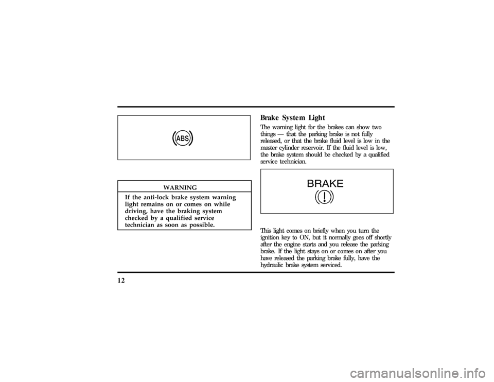 LINCOLN TOWN CAR 1997 User Guide 12
WARNING
If th eanti-loc kbrak esyste mwarning
Thi sligh tcome son briefl ywhe nyo utur nthe LINCOLN TOWN CAR 1997 User Guide 12
WARNING
If th eanti-loc kbrak esyste mwarning
Thi sligh tcome son briefl ywhe nyo utur nthe