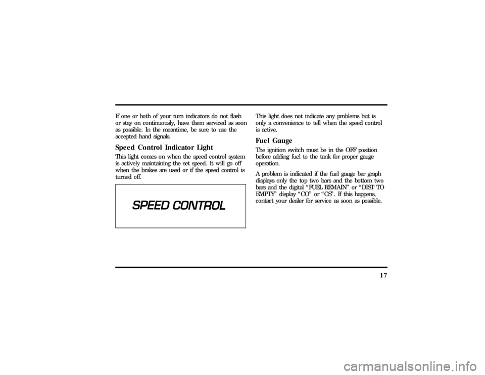 LINCOLN TOWN CAR 1997  Owners Manual 17
If one or both of your turn indicators do not flash
or stay on continuously, have them serviced as soon
as possible. In the meantime, be sure to use the
accepted hand signals.Speed Control Indicato
