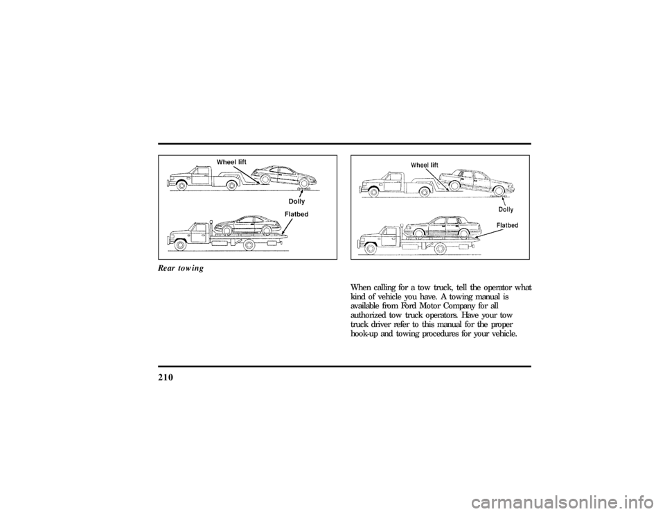 LINCOLN TOWN CAR 1997  Owners Manual 210Rear towing
When calling for a tow truck, tell the operator what
kind of vehicle you have. A towing manual is
available from Ford Motor Company for all
authorized tow truck operators. Have your tow