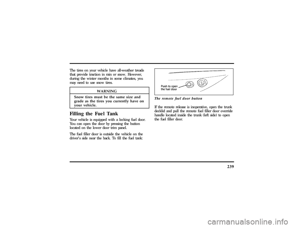 LINCOLN TOWN CAR 1997  Owners Manual 239
WARNING
Snowtire smus tbe th esam esiz eand
If th e remot ereleas eis inoperative ,ope nthe trunk 