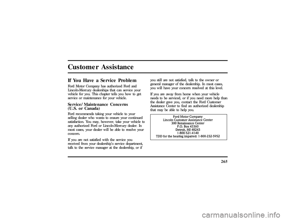 LINCOLN TOWN CAR 1997 Owners Manual 265
Customer AssistanceIf You Have a Service ProblemFord Motor Company has authorized Ford and
Lincoln-Mercury dealerships that can service your
vehicle for you. This chapter tells you how to get
serv LINCOLN TOWN CAR 1997 Owners Manual 265
Customer AssistanceIf You Have a Service ProblemFord Motor Company has authorized Ford and
Lincoln-Mercury dealerships that can service your
vehicle for you. This chapter tells you how to get
serv