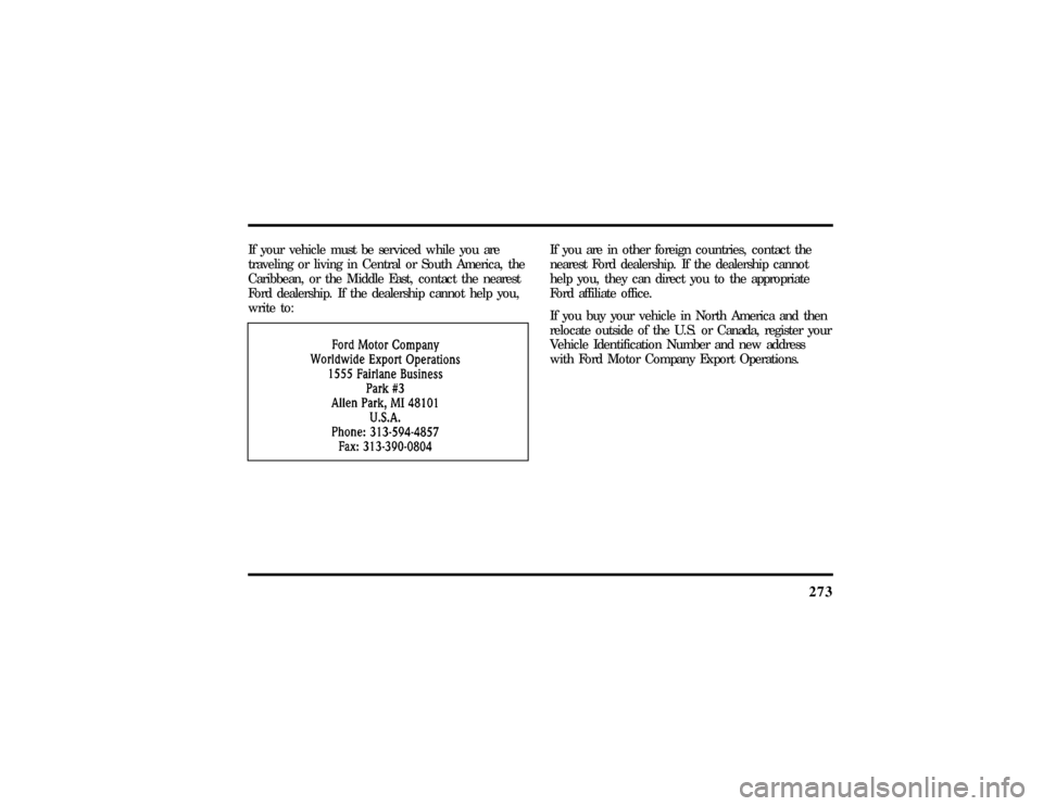 LINCOLN TOWN CAR 1997  Owners Manual 273
If your vehicle must be serviced while you are
traveling or living in Central or South America, the
Caribbean, or the Middle East, contact the nearest
Ford dealership. If the dealership cannot hel