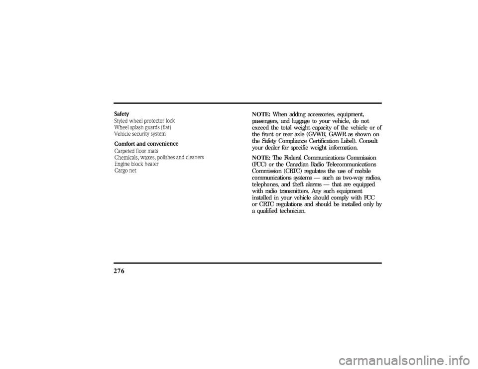 LINCOLN TOWN CAR 1997  Owners Manual 276
NOTE:When adding accessories, equipment,
passengers, and luggage to your vehicle, do not
exceed the total weight capacity of the vehicle or of
the front or rear axle (GVWR, GAWR as shown on
the Sa