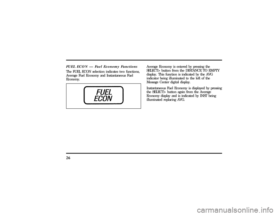 LINCOLN TOWN CAR 1997 Owners Guide 26FUEL ECON Ð Fuel Economy FunctionsThe FUEL ECON selection indicates two functions,
Average Fuel Economy and Instantaneous Fuel
Economy.
Average Economy is entered by pressing the
SELECT> button fro LINCOLN TOWN CAR 1997 Owners Guide 26FUEL ECON Ð Fuel Economy FunctionsThe FUEL ECON selection indicates two functions,
Average Fuel Economy and Instantaneous Fuel
Economy.
Average Economy is entered by pressing the
SELECT> button fro