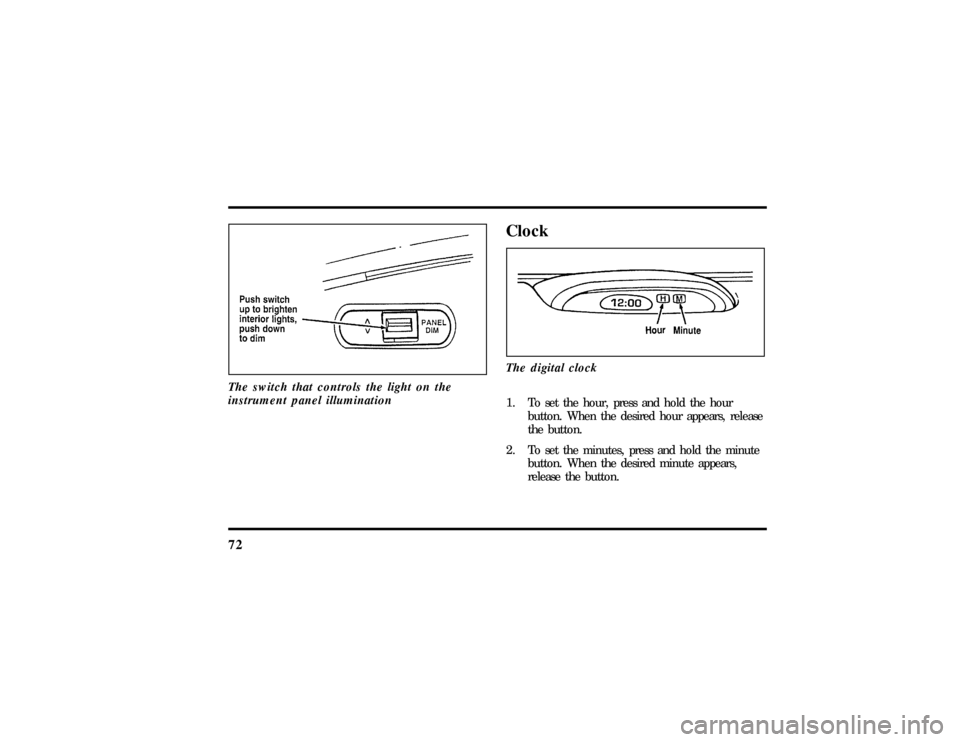 LINCOLN TOWN CAR 1997 Manual PDF 72The switch that controls the light on the
instrument panel illumination
ClockThe digital clock1. To set the hour, press and hold the hour
button. When the desired hour appears, release
the button.
2