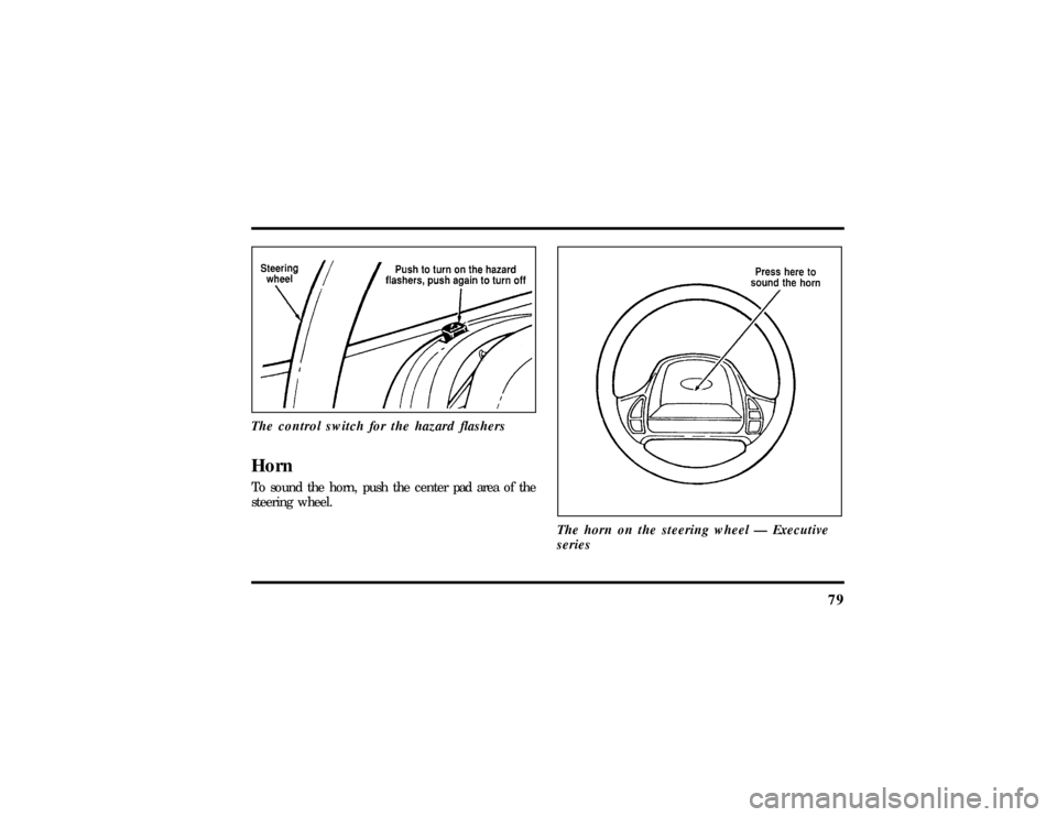 LINCOLN TOWN CAR 1997 Manual Online 79
The control switch for the hazard flashersHornTo sound the horn, push the center pad area of the
steering wheel.
The horn on the steering wheel Ð Executive
series
File:05fncft.ex
Update:Mon Jun 17