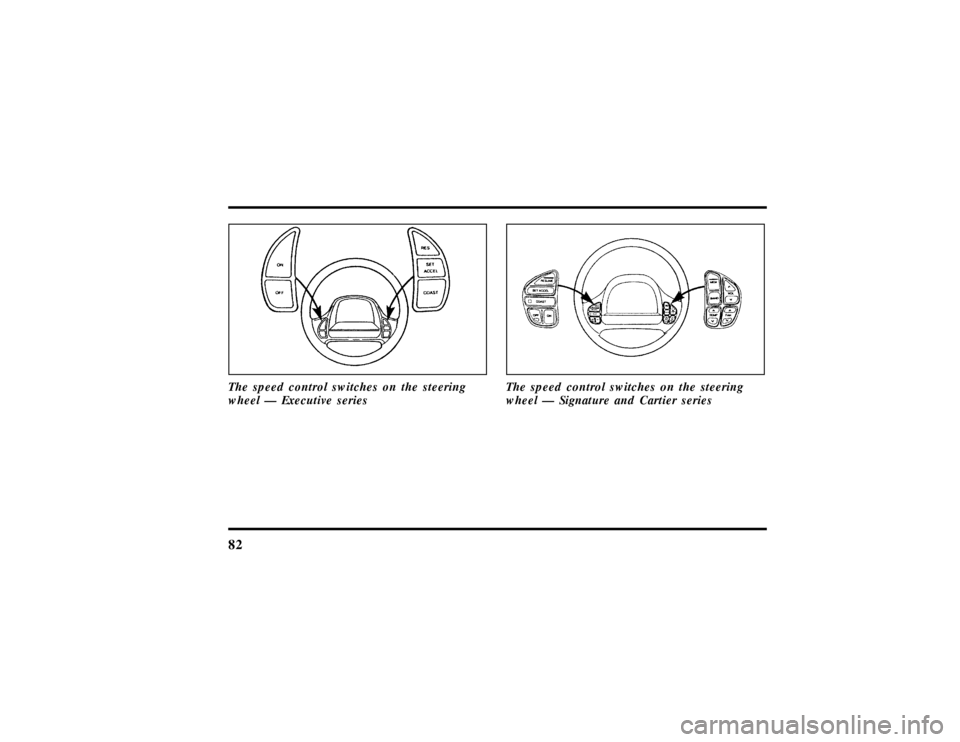 LINCOLN TOWN CAR 1997 Manual Online 82The speed control switches on the steering
wheel Ð Executive series
The speed control switches on the steering
wheel Ð Signature and Cartier series
File:05fncft.ex
Update:Mon Jun 17 13:49:49 1996 
