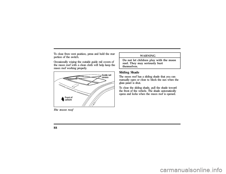 LINCOLN TOWN CAR 1997 Owners Manual 88
To clos efro m ven tposition ,pres san dhol dthe rearWARNING
Do no tle tchildre npla ywit hthemoon LINCOLN TOWN CAR 1997 Owners Manual 88
To clos efro m ven tposition ,pres san dhol dthe rearWARNING
Do no tle tchildre npla ywit hthemoon
