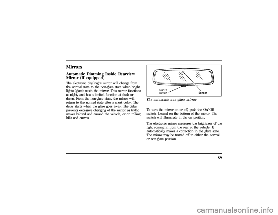 LINCOLN TOWN CAR 1997 Owners Manual 89
MirrorsAutomatic Dimming Inside Rearview
Mirror (If equipped)The electronic day/night mirror will change from
the normal state to the non-glare state when bright
lights (glare) reach the mirror. Th LINCOLN TOWN CAR 1997 Owners Manual 89
MirrorsAutomatic Dimming Inside Rearview
Mirror (If equipped)The electronic day/night mirror will change from
the normal state to the non-glare state when bright
lights (glare) reach the mirror. Th