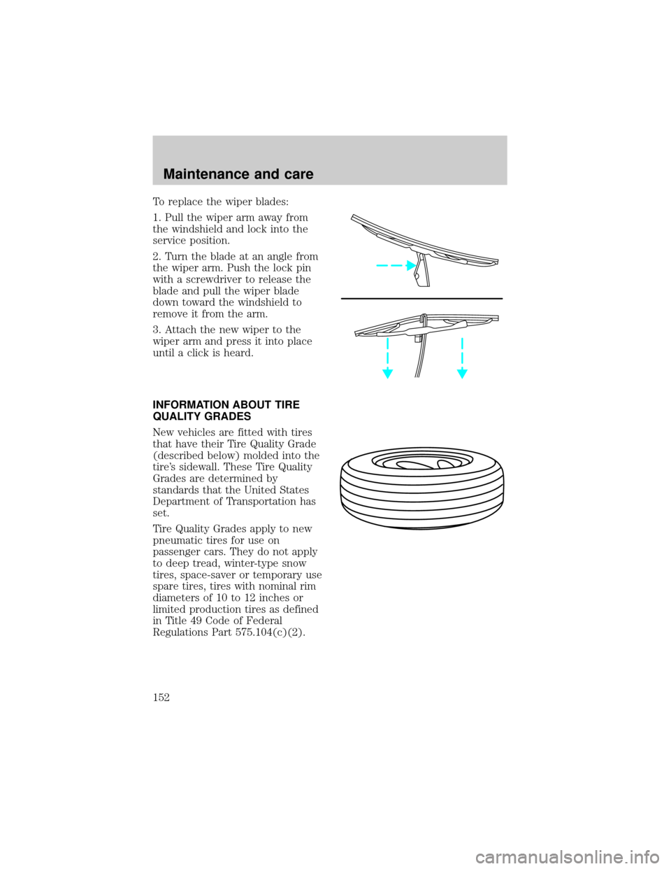 LINCOLN TOWN CAR 1998  Owners Manual To replace the wiper blades:
1. Pull the wiper arm away from
the windshield and lock into the
service position.
2. Turn the blade at an angle from
the wiper arm. Push the lock pin
with a screwdriver t