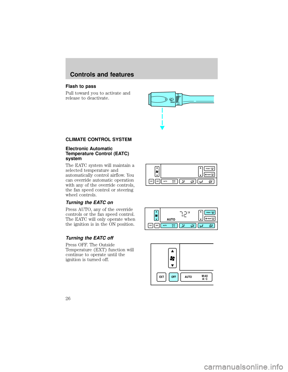 LINCOLN TOWN CAR 1998  Owners Manual Flash to pass
Pull toward you to activate and
release to deactivate.
CLIMATE CONTROL SYSTEM
Electronic Automatic
Temperature Control (EATC)
system
The EATC system will maintain a
selected temperature 