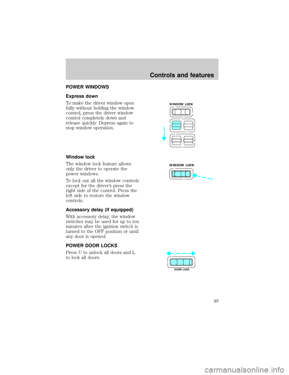 LINCOLN TOWN CAR 1998  Owners Manual POWER WINDOWS
Express down
To make the driver window open
fully without holding the window
control, press the driver window
control completely down and
release quickly. Depress again to
stop window op