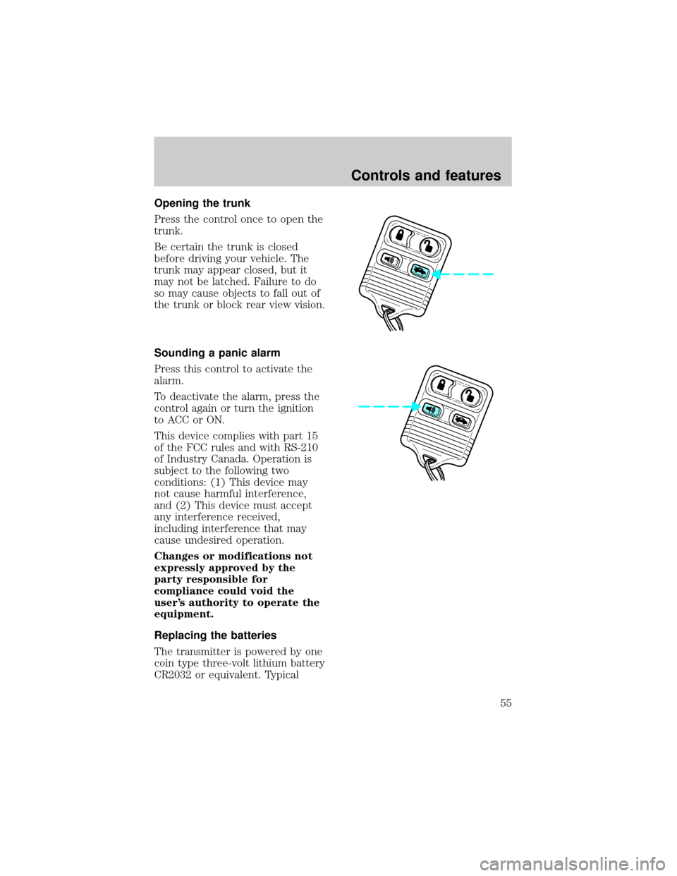 LINCOLN TOWN CAR 1998  Owners Manual Opening the trunk
Press the control once to open the
trunk.
Be certain the trunk is closed
before driving your vehicle. The
trunk may appear closed, but it
may not be latched. Failure to do
so may cau