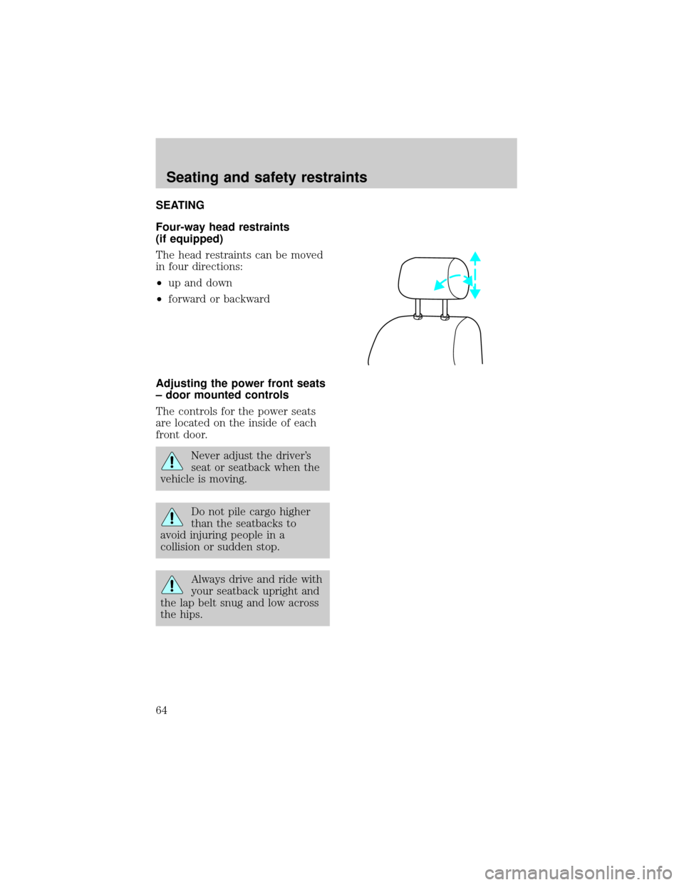 LINCOLN TOWN CAR 1998  Owners Manual SEATING
Four-way head restraints
(if equipped)
The head restraints can be moved
in four directions:
²up and down
²forward or backward
Adjusting the power front seats
± door mounted controls
The con
