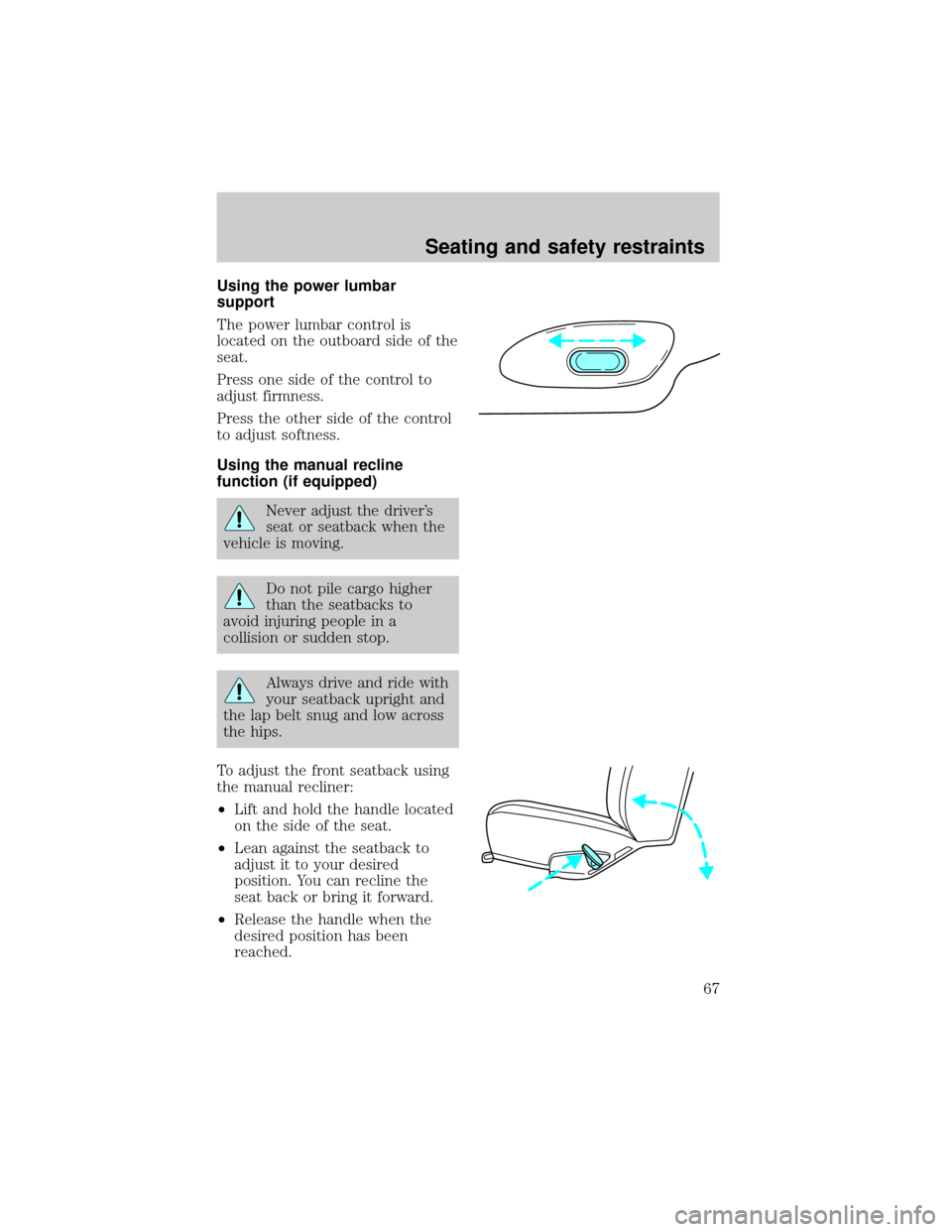 LINCOLN TOWN CAR 1998  Owners Manual Using the power lumbar
support
The power lumbar control is
located on the outboard side of the
seat.
Press one side of the control to
adjust firmness.
Press the other side of the control
to adjust sof