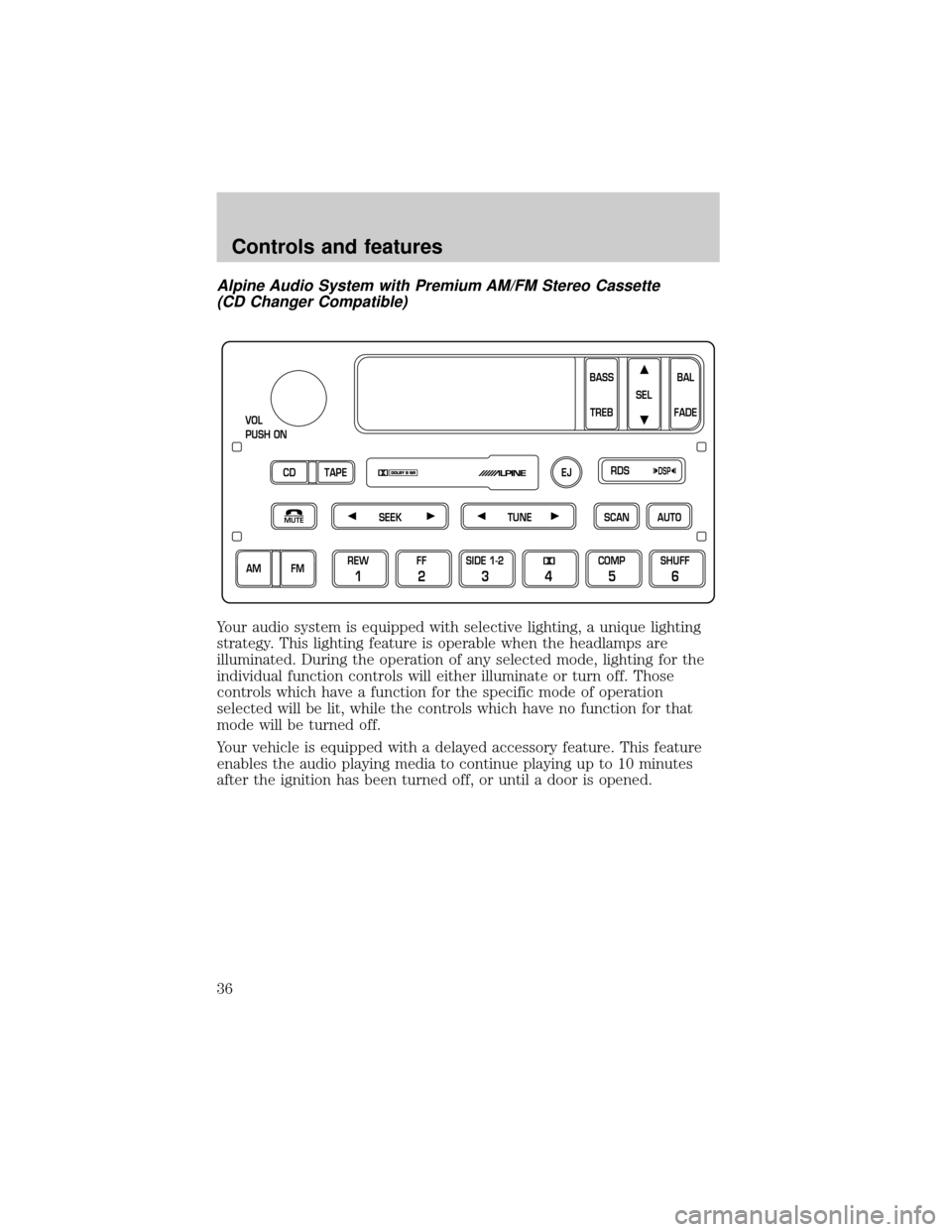 LINCOLN TOWN CAR 1999 Owners Guide Alpine Audio System with Premium AM/FM Stereo Cassette
(CD Changer Compatible)
Your audio system is equipped with selective lighting, a unique lighting
strategy. This lighting feature is operable when