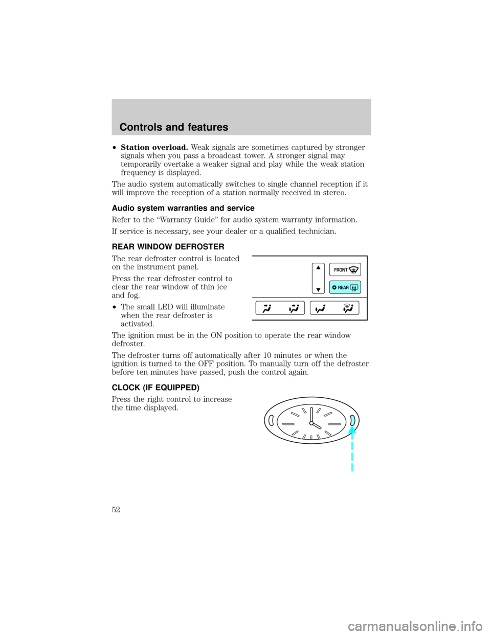 LINCOLN TOWN CAR 1999  Owners Manual ²Station overload.Weak signals are sometimes captured by stronger
signals when you pass a broadcast tower. A stronger signal may
temporarily overtake a weaker signal and play while the weak station
f