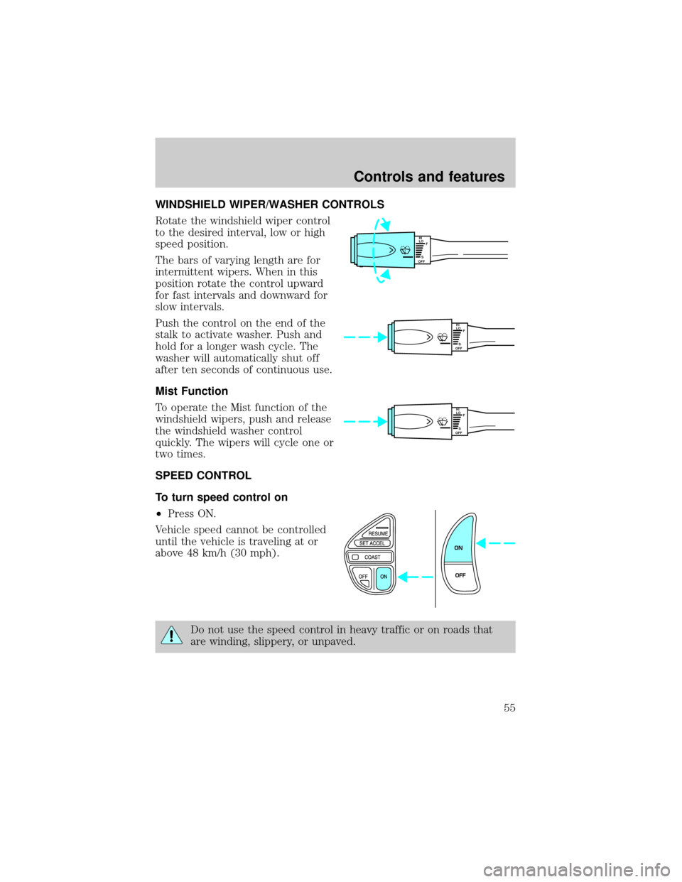 LINCOLN TOWN CAR 1999  Owners Manual WINDSHIELD WIPER/WASHER CONTROLS
Rotate the windshield wiper control
to the desired interval, low or high
speed position.
The bars of varying length are for
intermittent wipers. When in this
position 