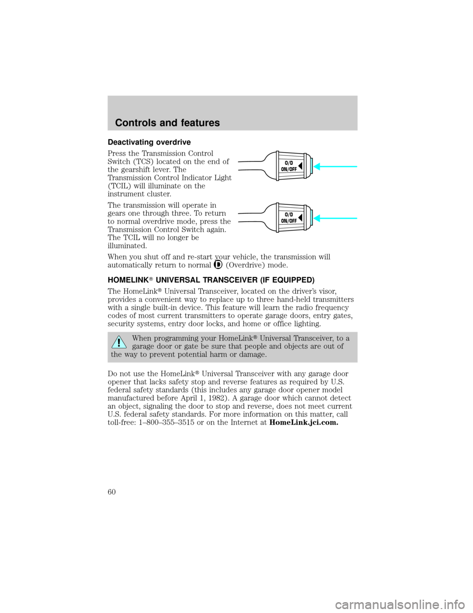 LINCOLN TOWN CAR 1999  Owners Manual Deactivating overdrive
Press the Transmission Control
Switch (TCS) located on the end of
the gearshift lever. The
Transmission Control Indicator Light
(TCIL) will illuminate on the
instrument cluster.