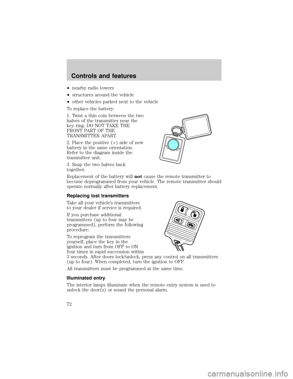 LINCOLN TOWN CAR 1999 Manual PDF ²nearby radio towers
²structures around the vehicle
²other vehicles parked next to the vehicle
To replace the battery:
1. Twist a thin coin between the two
halves of the transmitter near the
key ri