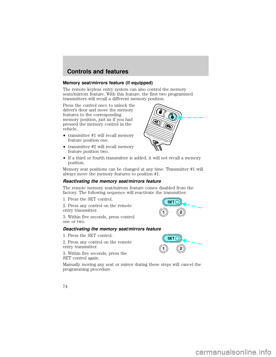 LINCOLN TOWN CAR 1999 Manual PDF Memory seat/mirrors feature (if equipped)
The remote keyless entry system can also control the memory
seats/mirrors feature. With this feature, the first two programmed
transmitters will recall a diff