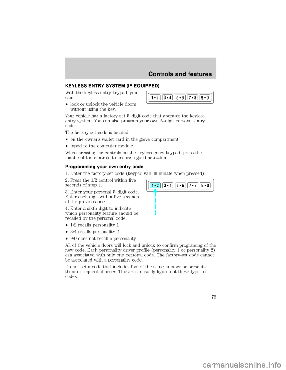 LINCOLN TOWN CAR 1999 Manual PDF KEYLESS ENTRY SYSTEM (IF EQUIPPED)
With the keyless entry keypad, you
can:
²lock or unlock the vehicle doors
without using the key.
Your vehicle has a factory-set 5±digit code that operates the keyl