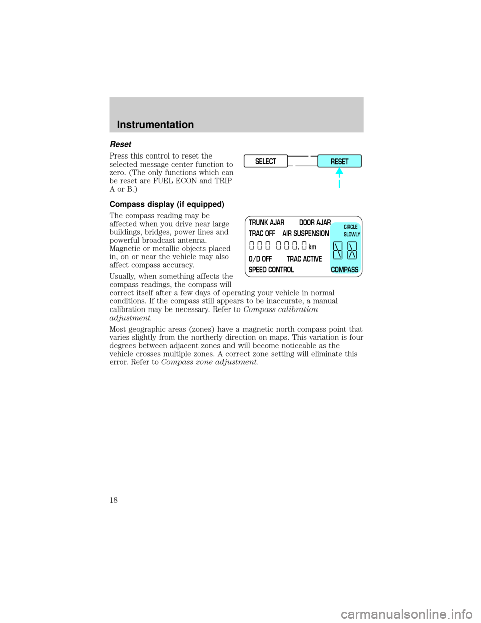 LINCOLN TOWN CAR 2000 User Guide Reset
Press this control to reset the
selected message center function to
zero. (The only functions which can
be reset are FUEL ECON and TRIP
AorB.)
Compass display (if equipped)
The compass reading m