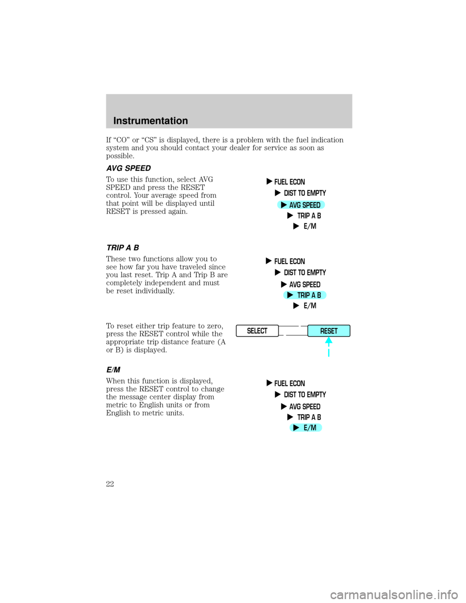 LINCOLN TOWN CAR 2000  Owners Manual If ªCOº or ªCSº is displayed, there is a problem with the fuel indication
system and you should contact your dealer for service as soon as
possible.
AVG SPEED
To use this function, select AVG
SPEE